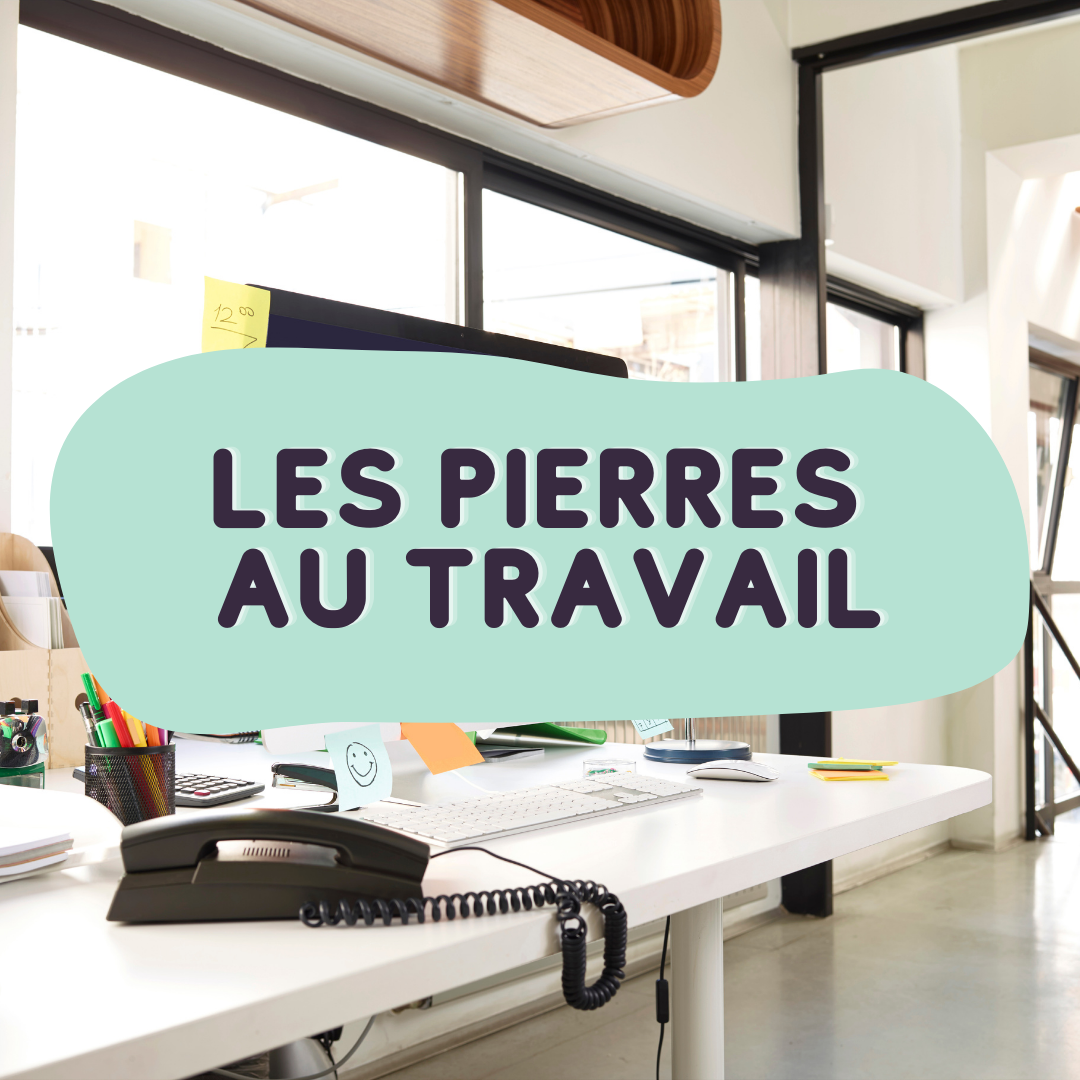 Les Pierres à placer sur son lieu de travail