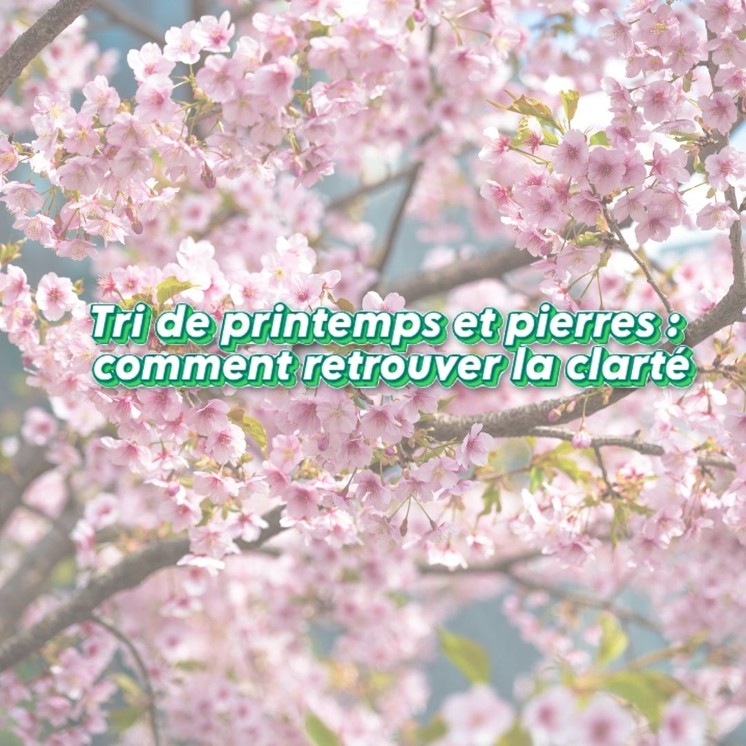 article tri de printemps et les pierres